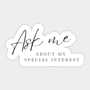 Ask me about my special interest Sticker